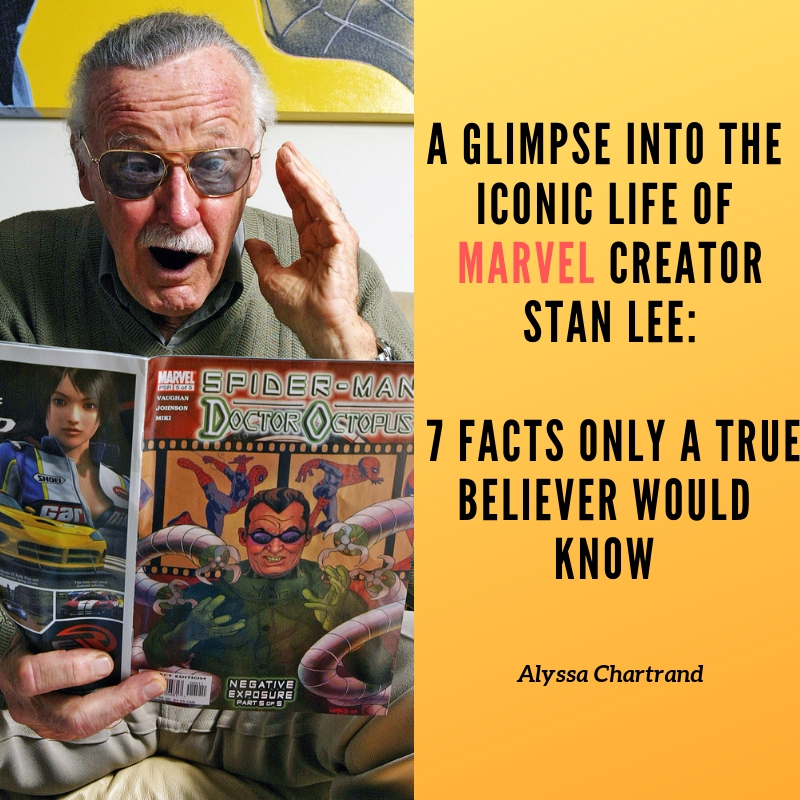 A Glimpse Into the Iconic Life of Marvel Creator Stan Lee: 7 Facts Only a True Believer Would Know